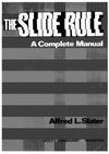 AL Slater - The Slide Rule, A Complete Manual